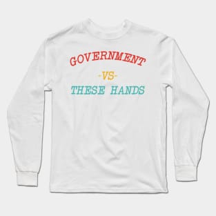 Government -Vs- These Hands Long Sleeve T-Shirt